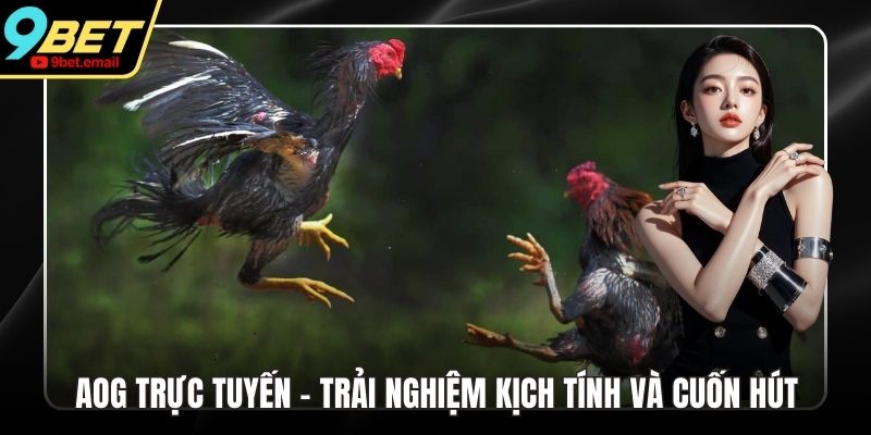 AOG Trực Tuyến - Trải Nghiệm Kịch Tính Và Cuốn Hút