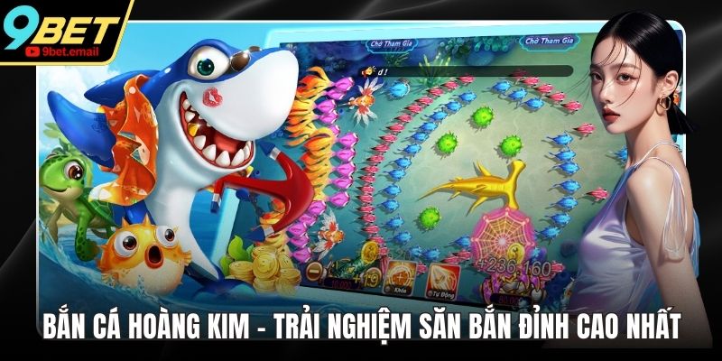 Bắn Cá Hoàng Kim - Trải Nghiệm Săn Bắn Đỉnh Cao Nhất
