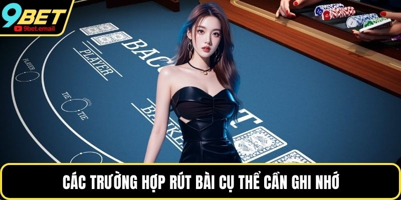 Các trường hợp rút bài cụ thể cần ghi nhớ