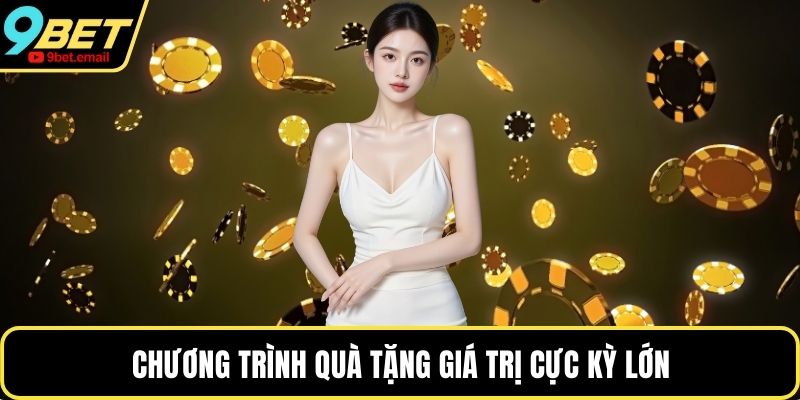 Chương trình quà tặng giá trị cực kỳ lớn