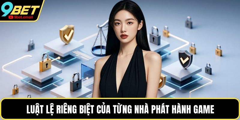 Luật lệ riêng biệt của từng nhà phát hành game