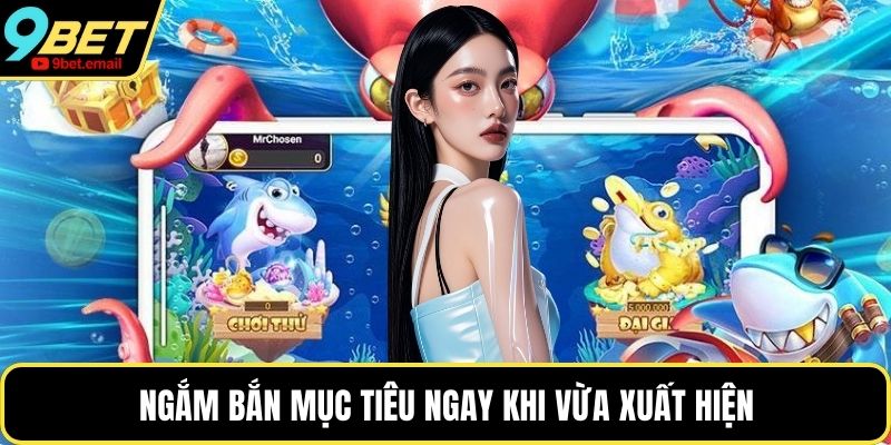 Ngắm bắn mục tiêu ngay khi vừa xuất hiện