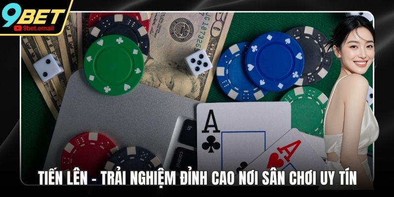 Tiến Lên - Trải Nghiệm Đỉnh Cao Nơi Sân Chơi Uy Tín