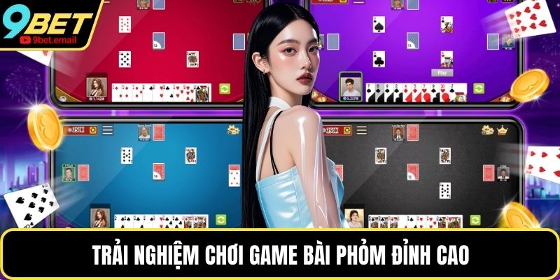 Trải nghiệm chơi game bài phỏm đỉnh cao