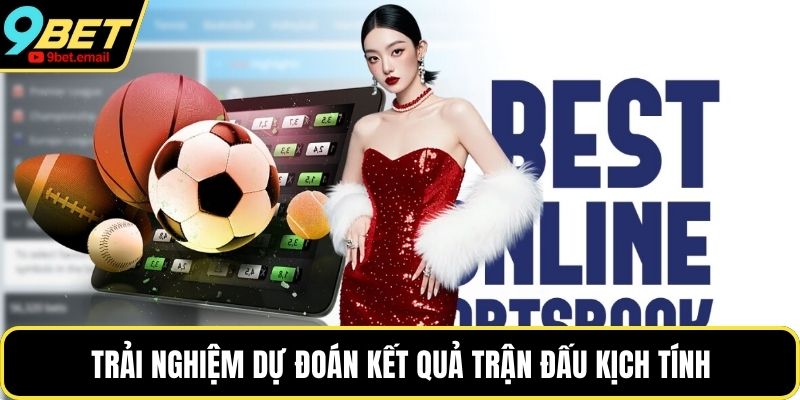 Trải nghiệm dự đoán kết quả trận đấu kịch tính
